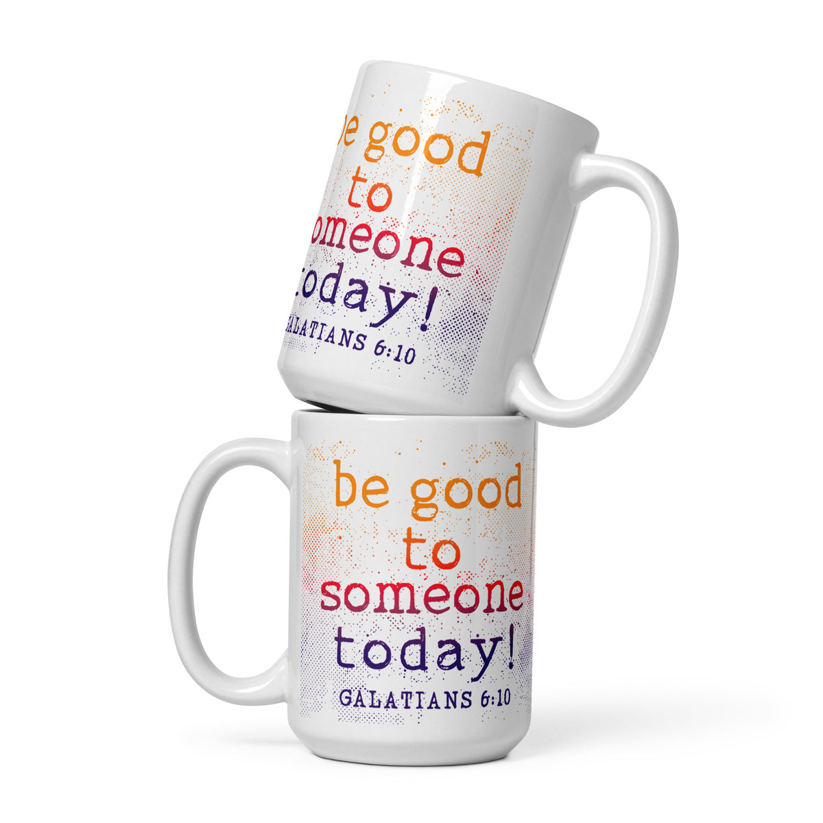 Two stacked white Christian mugs with Be Good to Someone Today message and Galatians 6:10