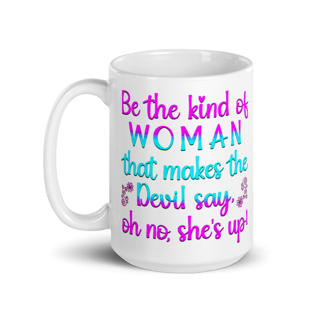 White Christian women’s mug with pink and teal Be the Kind of Woman message, handle on left