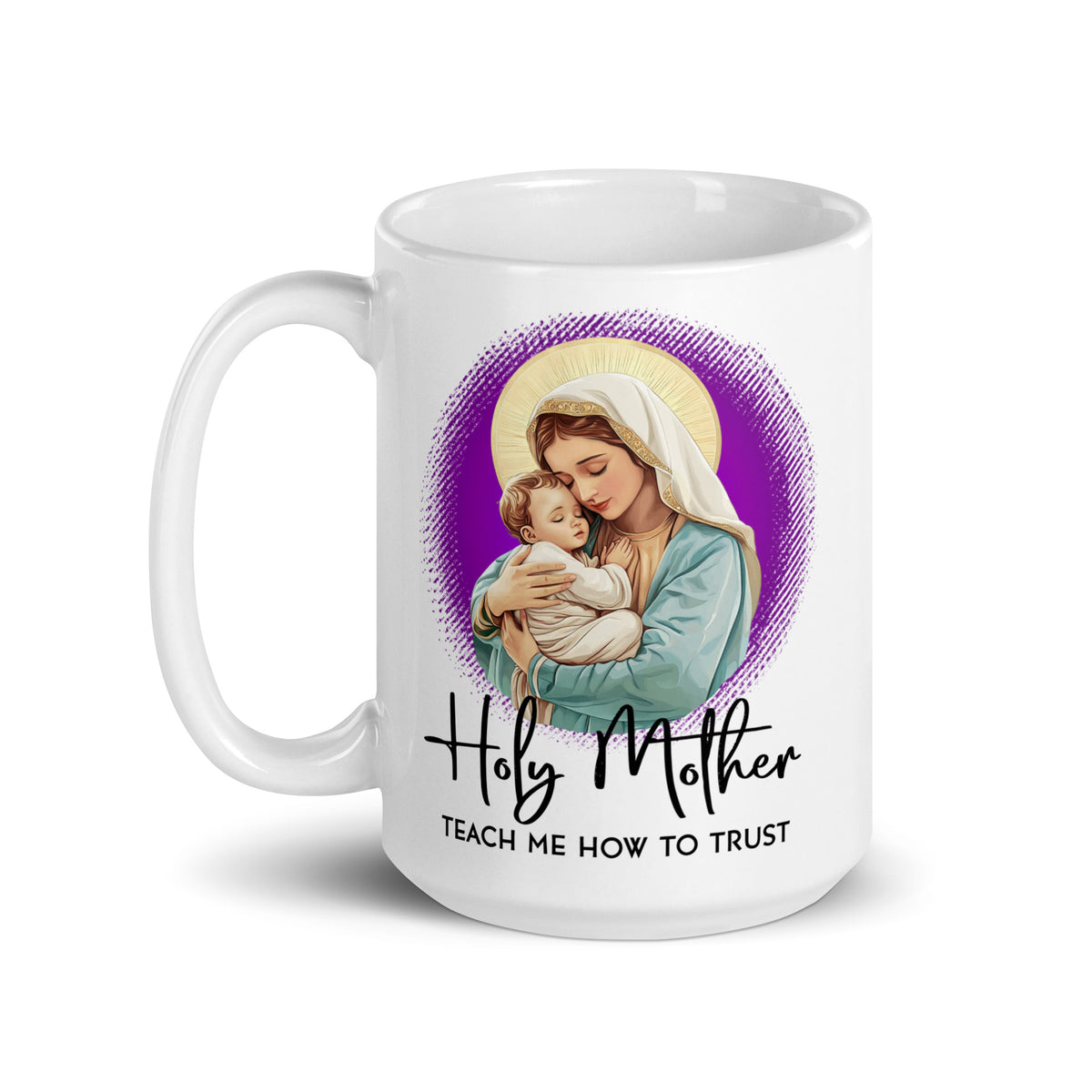  White glossy mug featuring Mary holding Jesus against a purple background with Holy Mother Teach Me How to Trust lettering, handle on the left