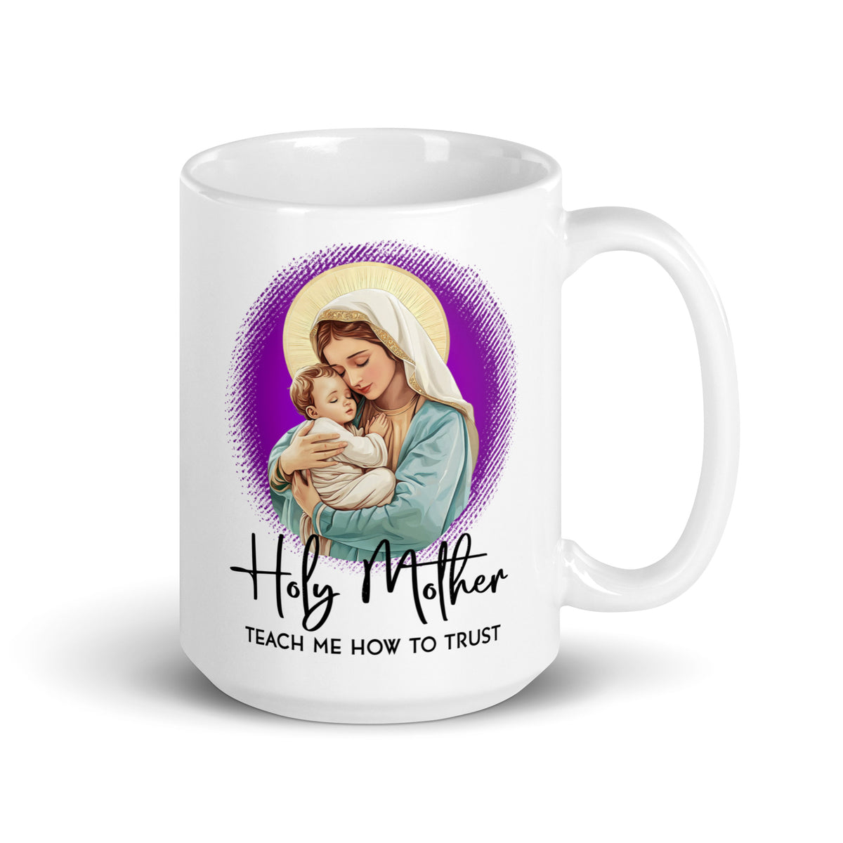 Angled view of a white Holy Mother Teach Me How to Trust mug with Mary and Jesus artwork, handle on the right