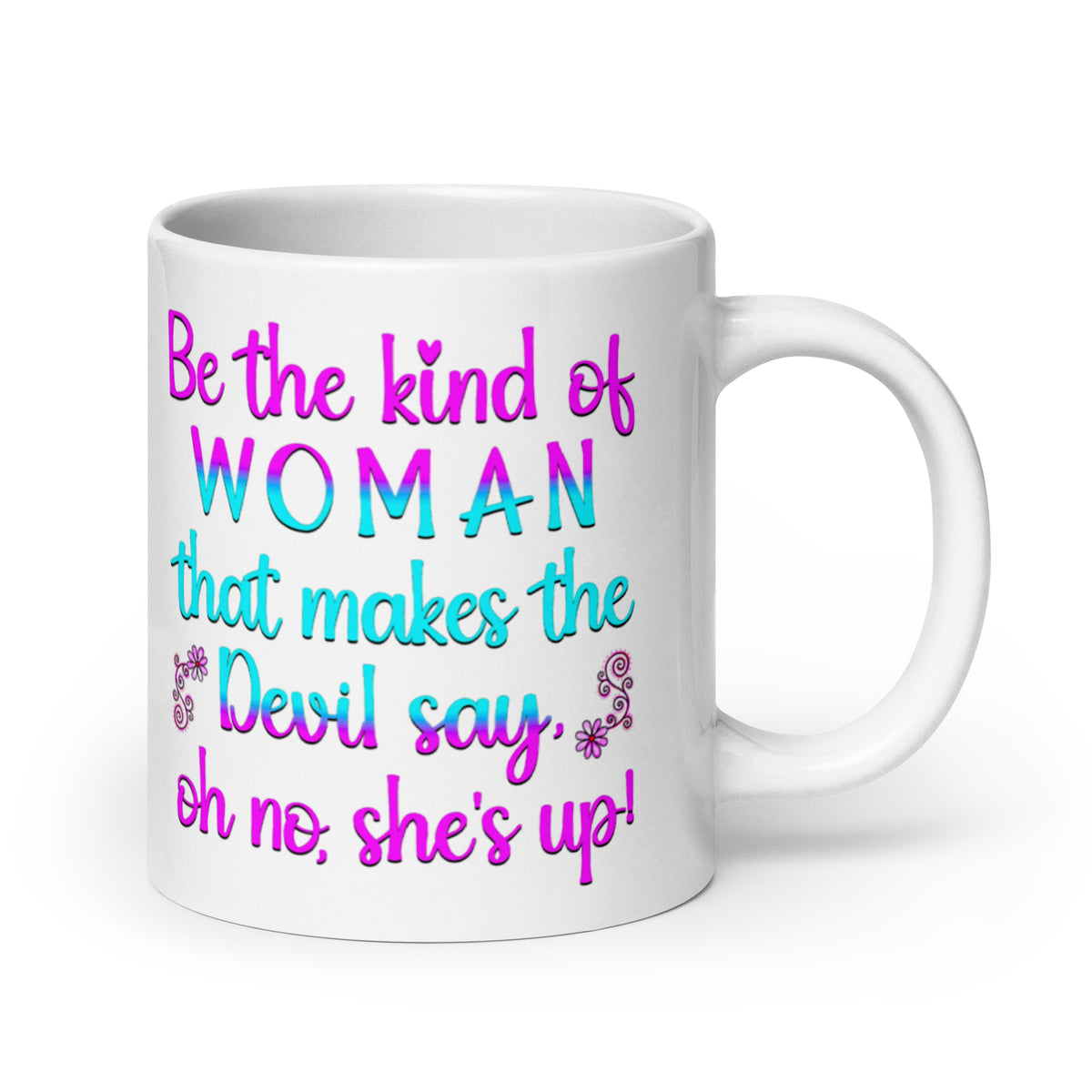 White 20 oz mug with Be the Kind of Woman message in pink and teal, handle on right